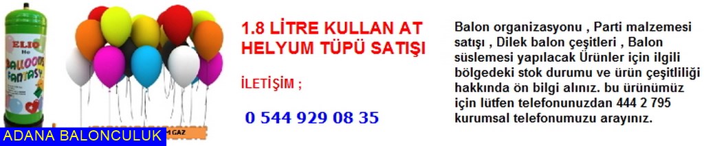 Adana 1.8 litre kullan at helyum tüpü satışı iletişim ; 444 0 209 ve 444 2 795