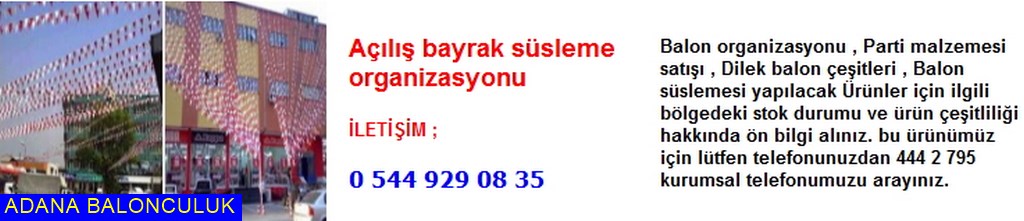 Adana Açılış bayrak süsleme organizasyonu iletişim ; 444 0 209 ve 444 2 795