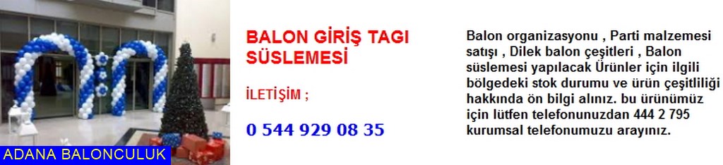Adana Balon giriş tagı süslemesi iletişim ; 444 0 209 ve 444 2 795