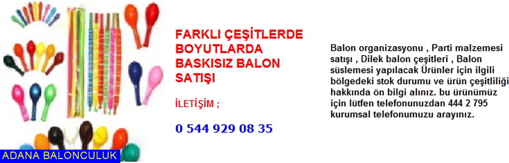 Adana Baskısız balon satışı iletişim ; 444 0 209 ve 444 2 795
