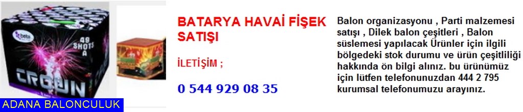 Adana Batarya havai fişek satışı iletişim ; 444 0 209 ve 444 2 795