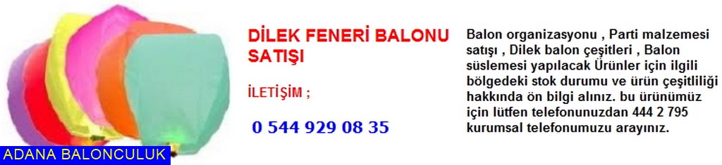 Adana Dilek feneri balonu satışı iletişim ; 444 0 209 ve 444 2 795