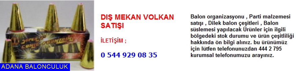 Adana Dış mekan volkan satışı iletişim ; 444 0 209 ve 444 2 795