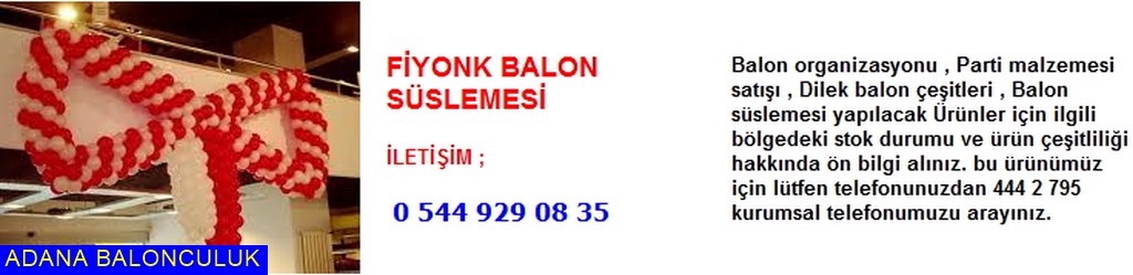 Adana Fiyonk balon süslemesi iletişim ; 444 0 209 ve 444 2 795