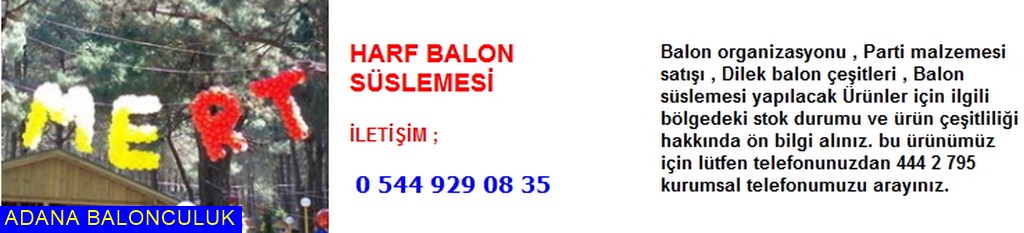 Adana Harf balon süslemesi iletişim ; 444 0 209 ve 444 2 795