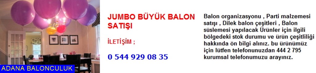 Adana Jumbo büyük balon satışı iletişim ; 444 0 209 ve 444 2 795