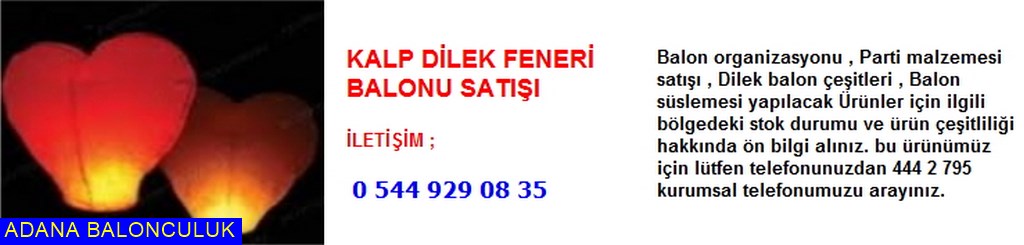 Adana Kalp dilek feneri balonu satışı iletişim ; 444 0 209 ve 444 2 795