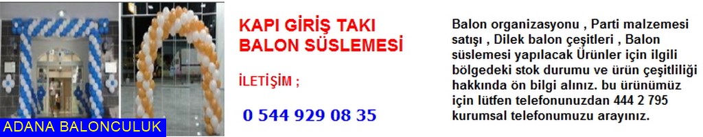 Adana Kapı giriş takı balon süslemesi iletişim ; 444 0 209 ve 444 2 795