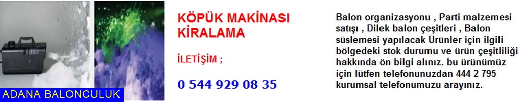 Adana Köpük makinası kiralama iletişim ; 444 0 209 ve 444 2 795