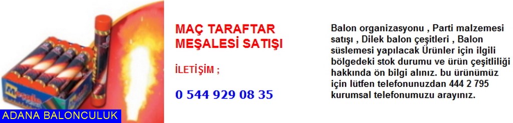 Adana Maç taraftar meşalesi satışı iletişim ; 444 0 209 ve 444 2 795