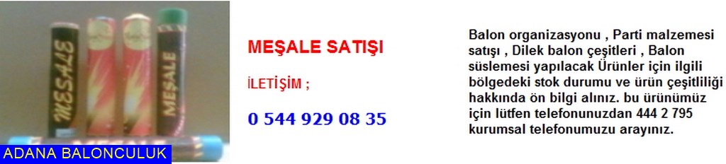 Adana Meşale satışı iletişim ; 444 0 209 ve 444 2 795