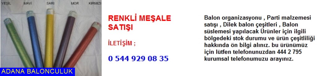 Adana Renkli meşale satışı iletişim ; 444 0 209 ve 444 2 795