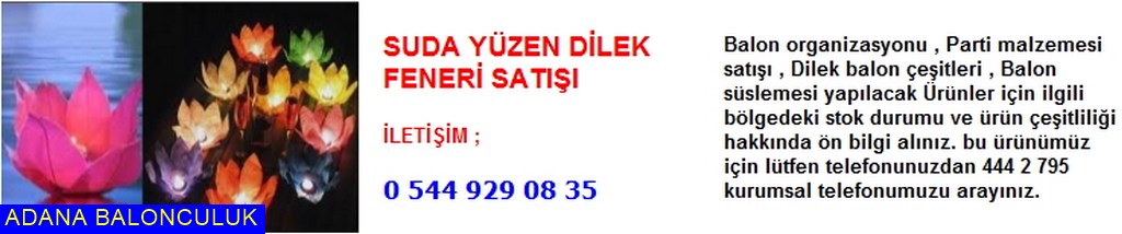 Adana Suda yüzen dilek feneri satışı iletişim ; 444 0 209 ve 444 2 795