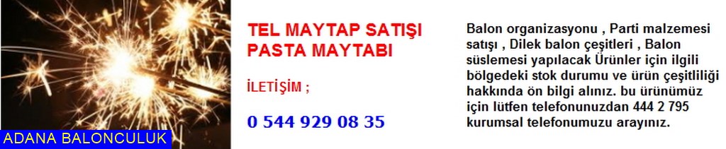 Adana Tl maytap satışı pasta maytabı iletişim ; 444 0 209 ve 444 2 795