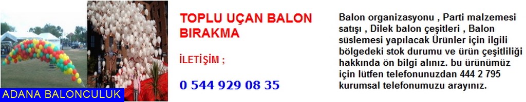 Adana Toplu uçan balon bırakma iletişim ; 444 0 209 ve 444 2 795