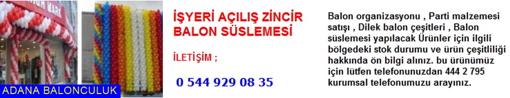 Adana işyeri açılış zincir balon süslemesi iletişim ; 444 0 209 ve 444 2 795