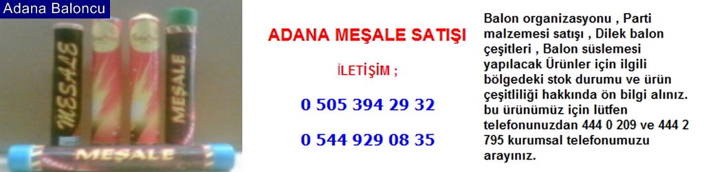 Adana meşale satışı iletişim ; 0 544 929 08 35