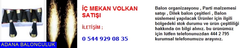 Adana İç mekan volkan satışı iletişim ; 444 0 209 ve 444 2 795