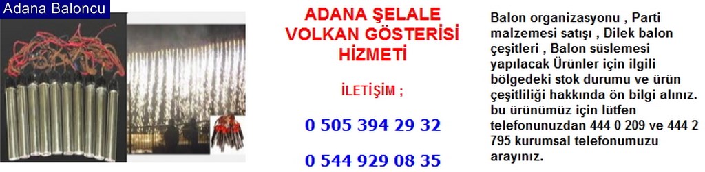 Adana şelale volkan gösterisi hizmeti iletişim ; 0 544 929 08 35
