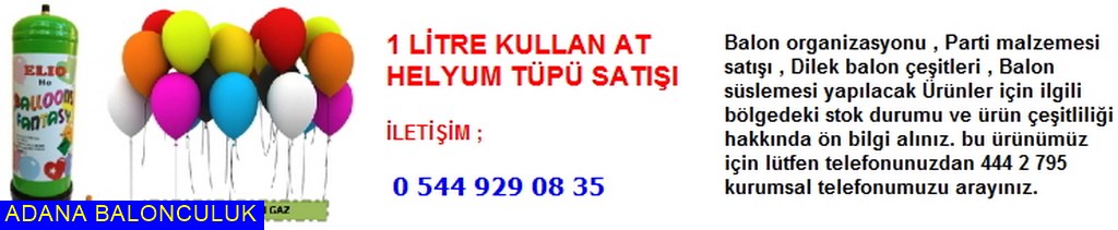 Adana 1 litre kullan at helyum tüpü satışı iletişim ; 444 0 209 ve 444 2 795