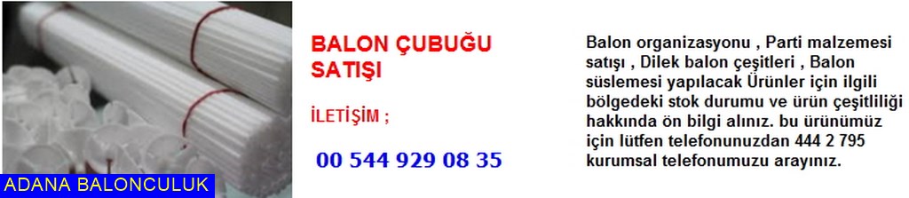 Adana Balon çubuğu satışı iletişim ; 444 0 209 ve 444 2 795