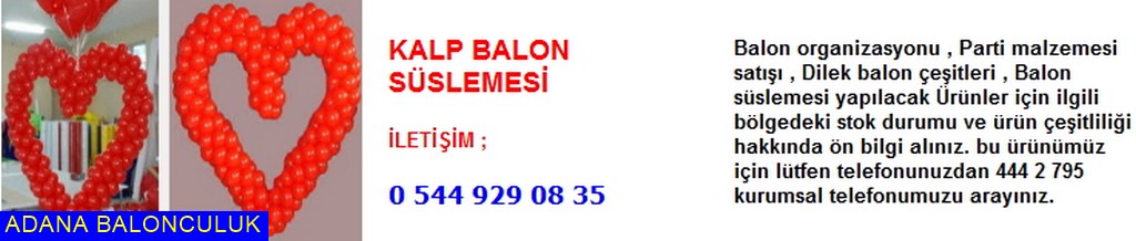 Adana Kalp balon süslemesi iletişim ; 444 0 209 ve 444 2 795