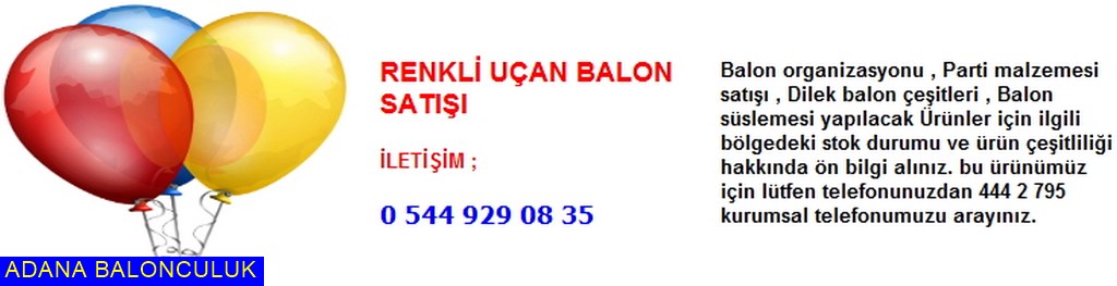 Adana Renkli uçan balon satışı iletişim ; 444 0 209 ve 444 2 795