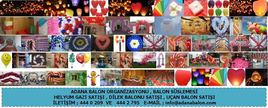 Adana balon , Balon süslemesi uçan balon satışı , Helyum gazı satışı , Adana baloncu